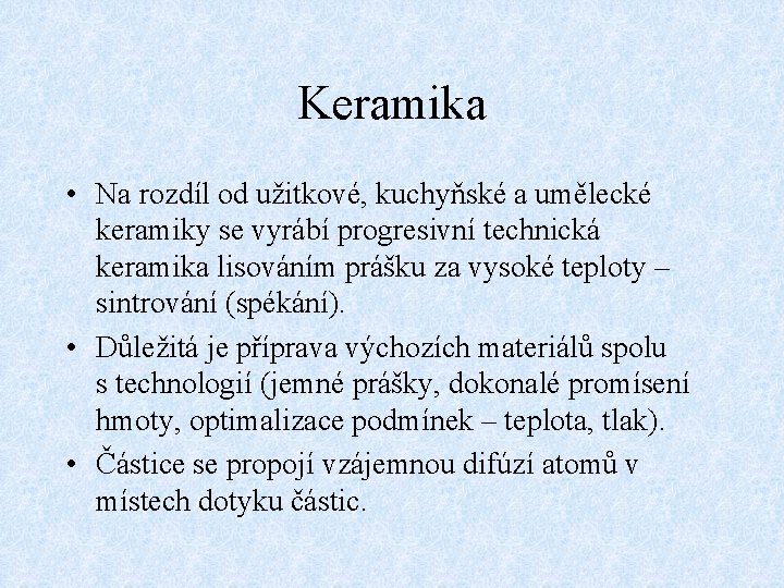 Keramika • Na rozdíl od užitkové, kuchyňské a umělecké keramiky se vyrábí progresivní technická