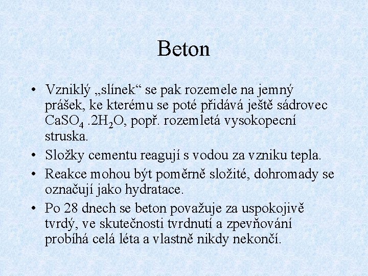 Beton • Vzniklý „slínek“ se pak rozemele na jemný prášek, ke kterému se poté