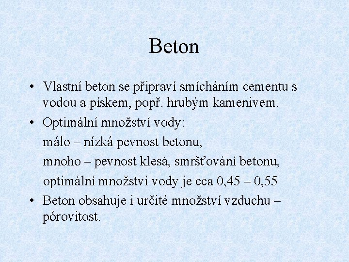 Beton • Vlastní beton se připraví smícháním cementu s vodou a pískem, popř. hrubým