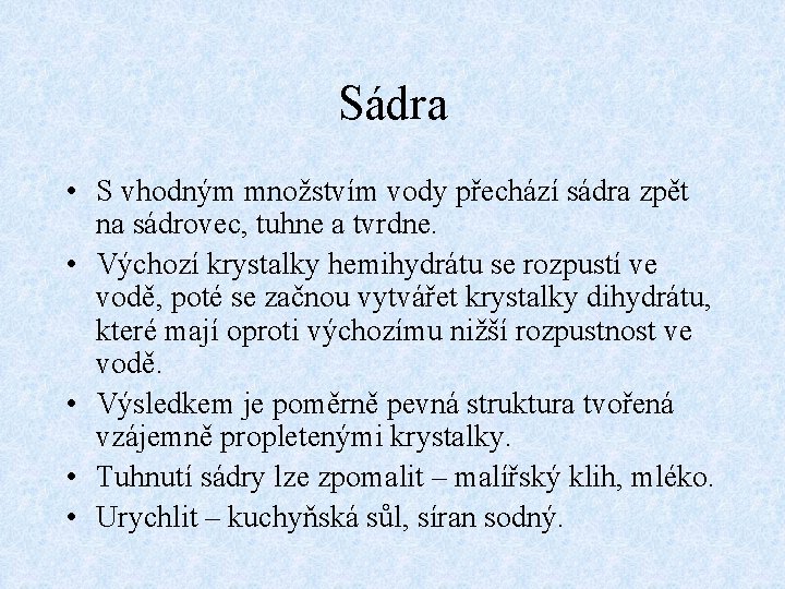 Sádra • S vhodným množstvím vody přechází sádra zpět na sádrovec, tuhne a tvrdne.