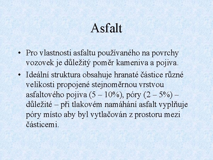 Asfalt • Pro vlastnosti asfaltu používaného na povrchy vozovek je důležitý poměr kameniva a