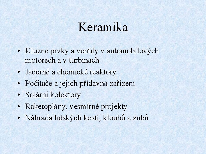 Keramika • Kluzné prvky a ventily v automobilových motorech a v turbínách • Jaderné