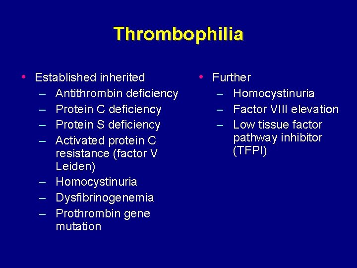 Thrombophilia • Established inherited – – Antithrombin deficiency Protein C deficiency Protein S deficiency