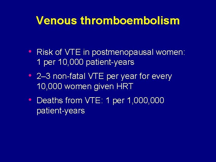 Venous thromboembolism • Risk of VTE in postmenopausal women: 1 per 10, 000 patient-years