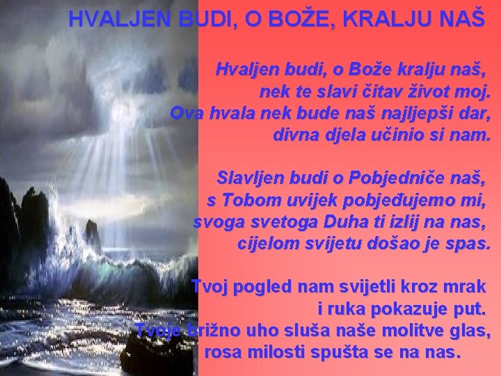 HVALJEN BUDI, O BOŽE, KRALJU NAŠ Hvaljen budi, o Bože kralju naš, nek te