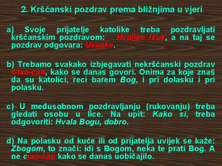 2. Kršćanski pozdrav prema bližnjima u vjeri a) Svoje prijatelje katolike treba pozdravljati kršćanskim