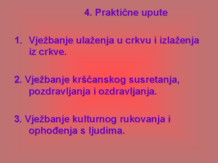  4. Praktične upute 1. Vježbanje ulaženja u crkvu i izlaženja iz crkve. 2.