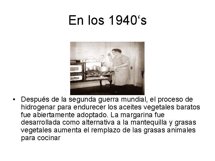 En los 1940‘s • Después de la segunda guerra mundial, el proceso de hidrogenar
