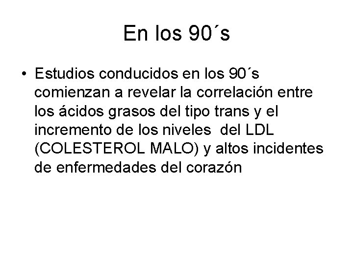 En los 90´s • Estudios conducidos en los 90´s comienzan a revelar la correlación