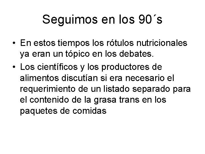 Seguimos en los 90´s • En estos tiempos los rótulos nutricionales ya eran un