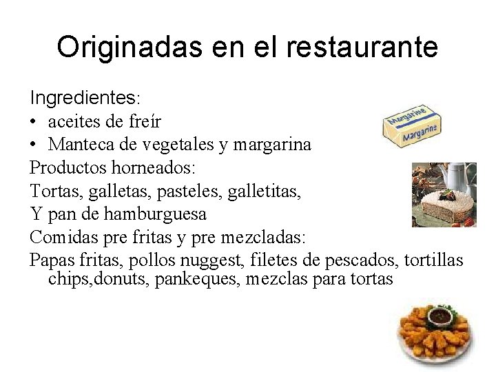 Originadas en el restaurante Ingredientes: • aceites de freír • Manteca de vegetales y