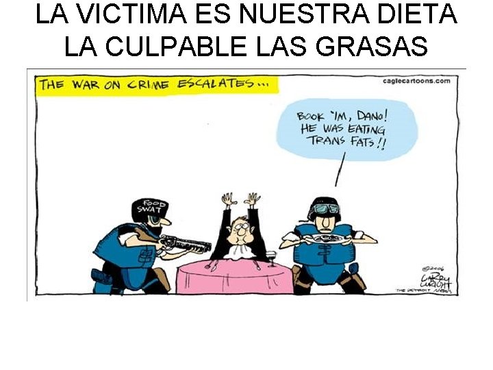 LA VICTIMA ES NUESTRA DIETA LA CULPABLE LAS GRASAS TRANS 