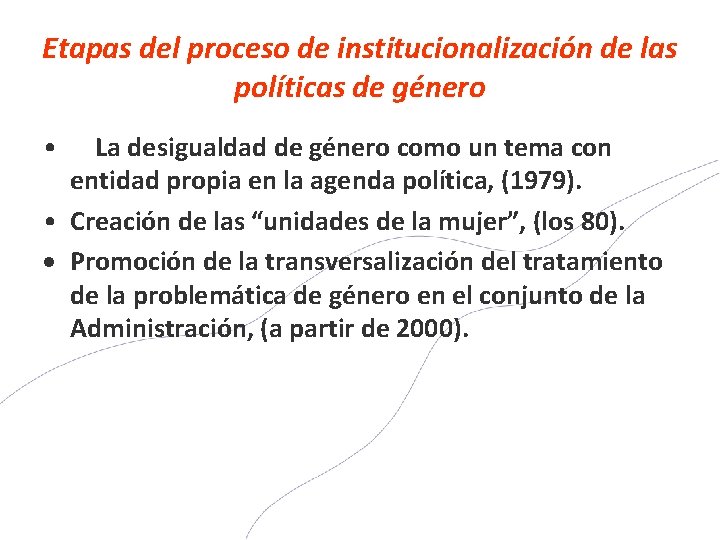 Etapas del proceso de institucionalización de las políticas de género • La desigualdad de