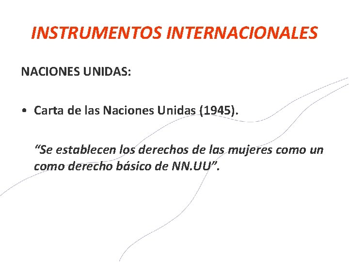 INSTRUMENTOS INTERNACIONALES NACIONES UNIDAS: • Carta de las Naciones Unidas (1945). “Se establecen los