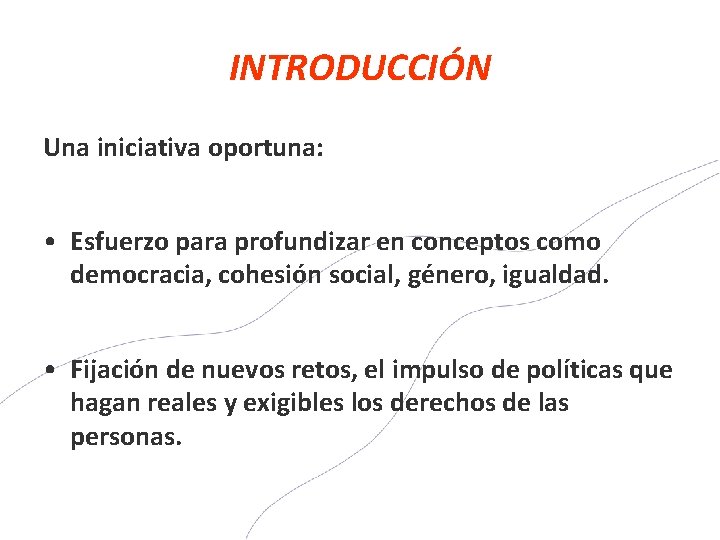 INTRODUCCIÓN Una iniciativa oportuna: • Esfuerzo para profundizar en conceptos como democracia, cohesión social,