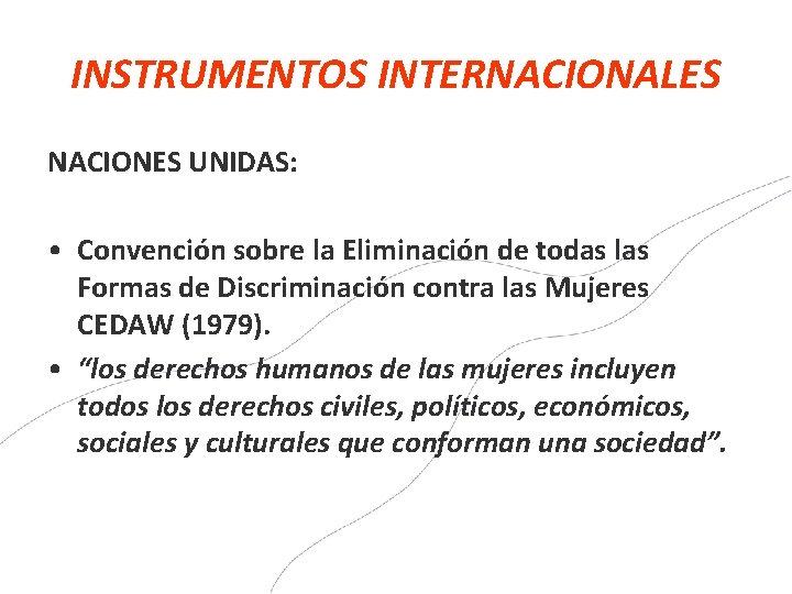 INSTRUMENTOS INTERNACIONALES NACIONES UNIDAS: • Convención sobre la Eliminación de todas las Formas de