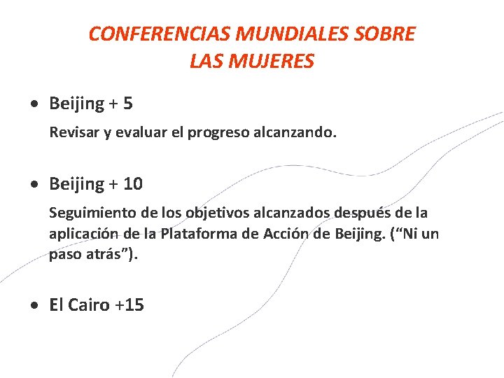 CONFERENCIAS MUNDIALES SOBRE LAS MUJERES Beijing + 5 Revisar y evaluar el progreso alcanzando.