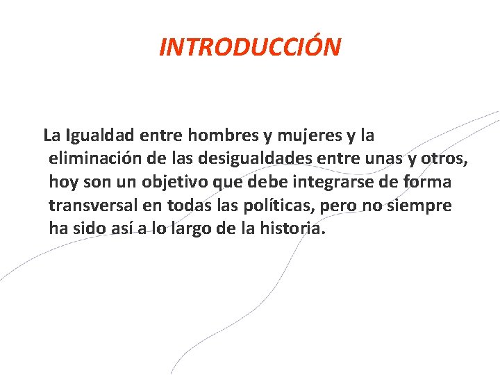 INTRODUCCIÓN La Igualdad entre hombres y mujeres y la eliminación de las desigualdades entre