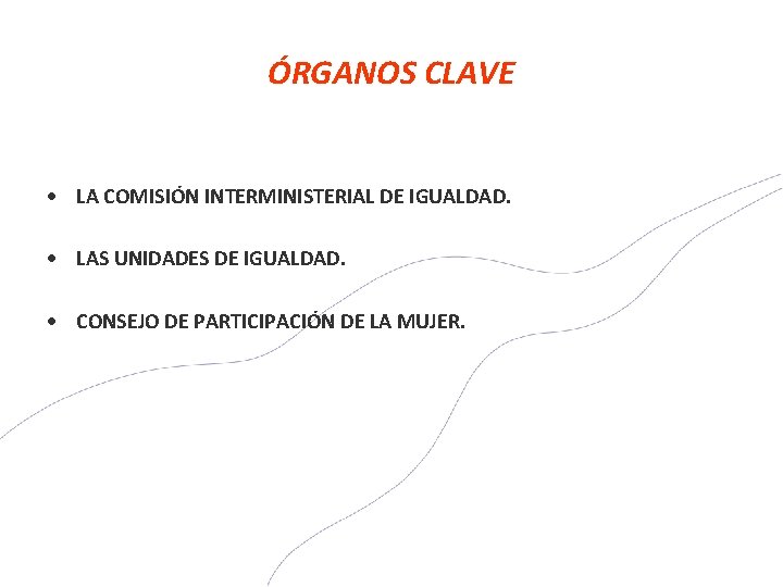 ÓRGANOS CLAVE LA COMISIÓN INTERMINISTERIAL DE IGUALDAD. LAS UNIDADES DE IGUALDAD. CONSEJO DE PARTICIPACIÓN