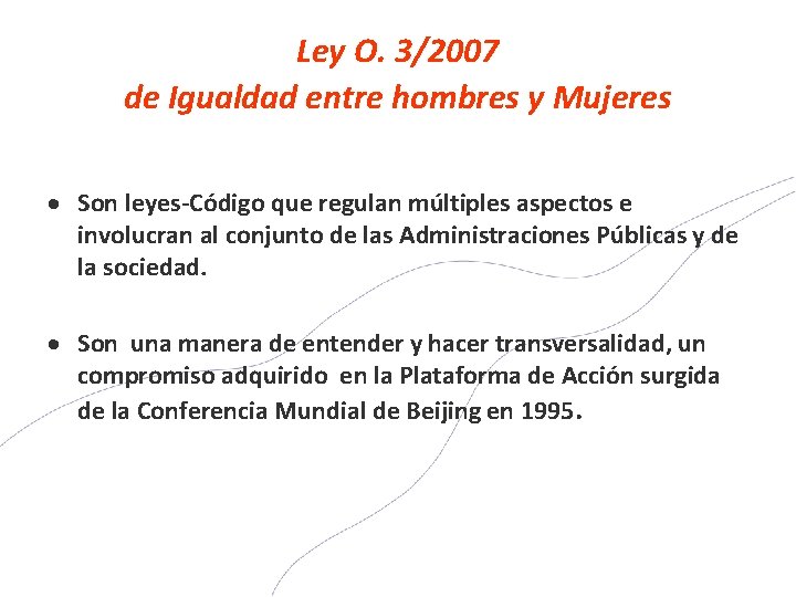 Ley O. 3/2007 de Igualdad entre hombres y Mujeres Son leyes-Código que regulan múltiples