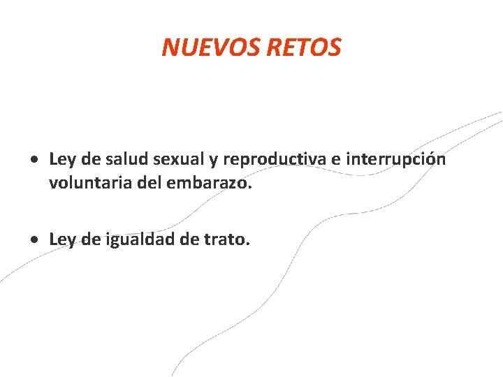 NUEVOS RETOS Ley de salud sexual y reproductiva e interrupción voluntaria del embarazo. Ley