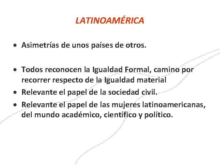 LATINOAMÉRICA Asimetrías de unos países de otros. Todos reconocen la Igualdad Formal, camino por