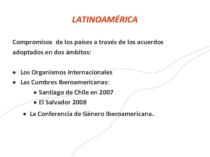 LATINOAMÉRICA Compromisos de los países a través de los acuerdos adoptados en dos ámbitos: