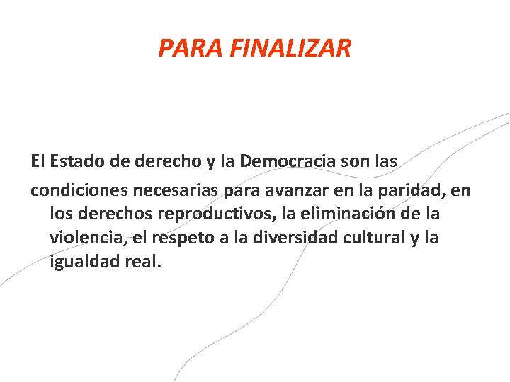 PARA FINALIZAR El Estado de derecho y la Democracia son las condiciones necesarias para