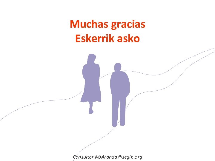 Muchas gracias Eskerrik asko Consultor. MJAranda@segib. org 
