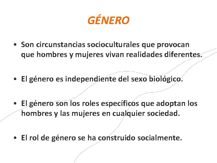 GÉNERO • Son circunstancias socioculturales que provocan que hombres y mujeres vivan realidades diferentes.