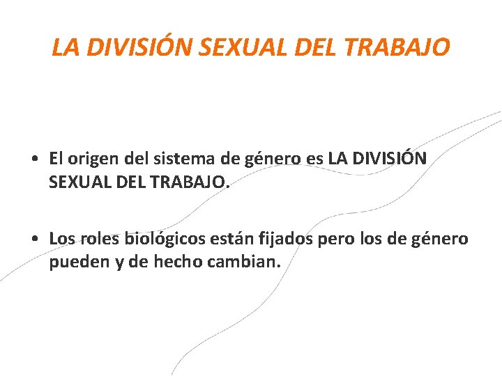 LA DIVISIÓN SEXUAL DEL TRABAJO • El origen del sistema de género es LA