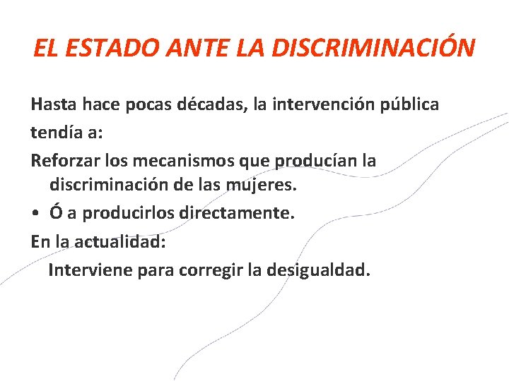 EL ESTADO ANTE LA DISCRIMINACIÓN Hasta hace pocas décadas, la intervención pública tendía a: