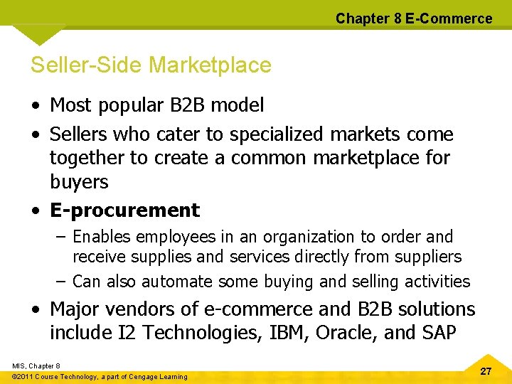 Chapter 8 E-Commerce Seller-Side Marketplace • Most popular B 2 B model • Sellers