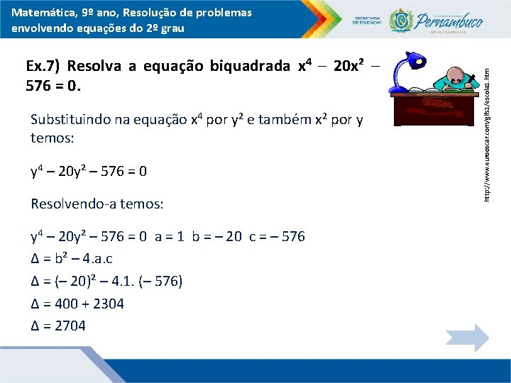 Ex. 7) Resolva a equação biquadrada x 4 – 20 x² – 576 =