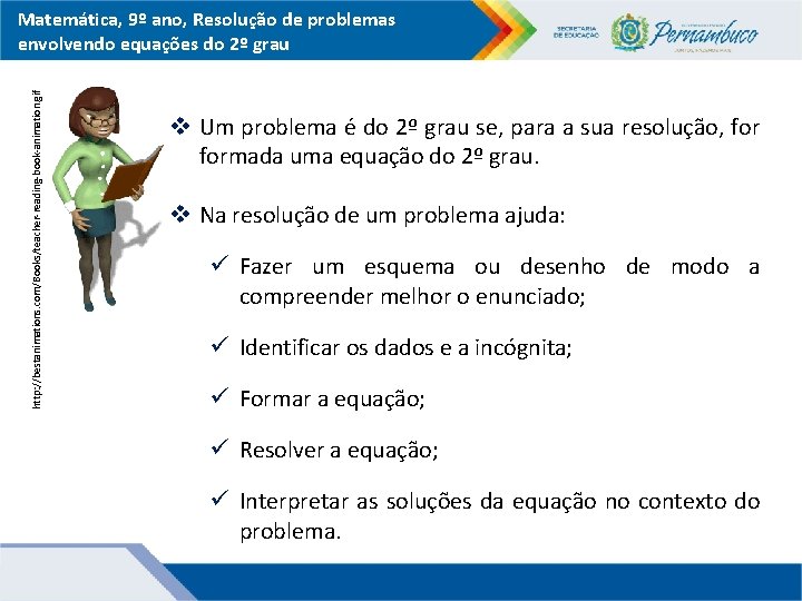 http: //bestanimations. com/Books/teacher-reading-book-animation. gif Matemática, 9º ano, Resolução de problemas envolvendo equações do 2º