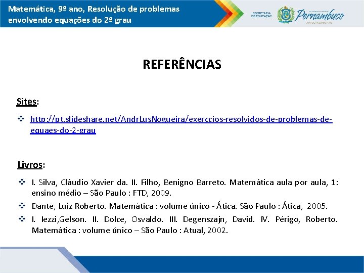 Matemática, 9º ano, Resolução de problemas envolvendo equações do 2º grau REFERÊNCIAS Sites: v