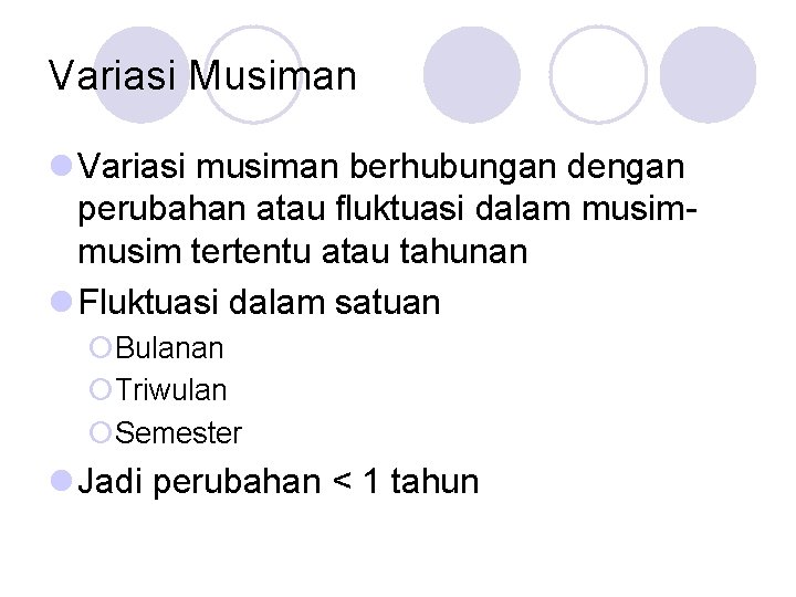 Variasi Musiman l Variasi musiman berhubungan dengan perubahan atau fluktuasi dalam musim tertentu atau