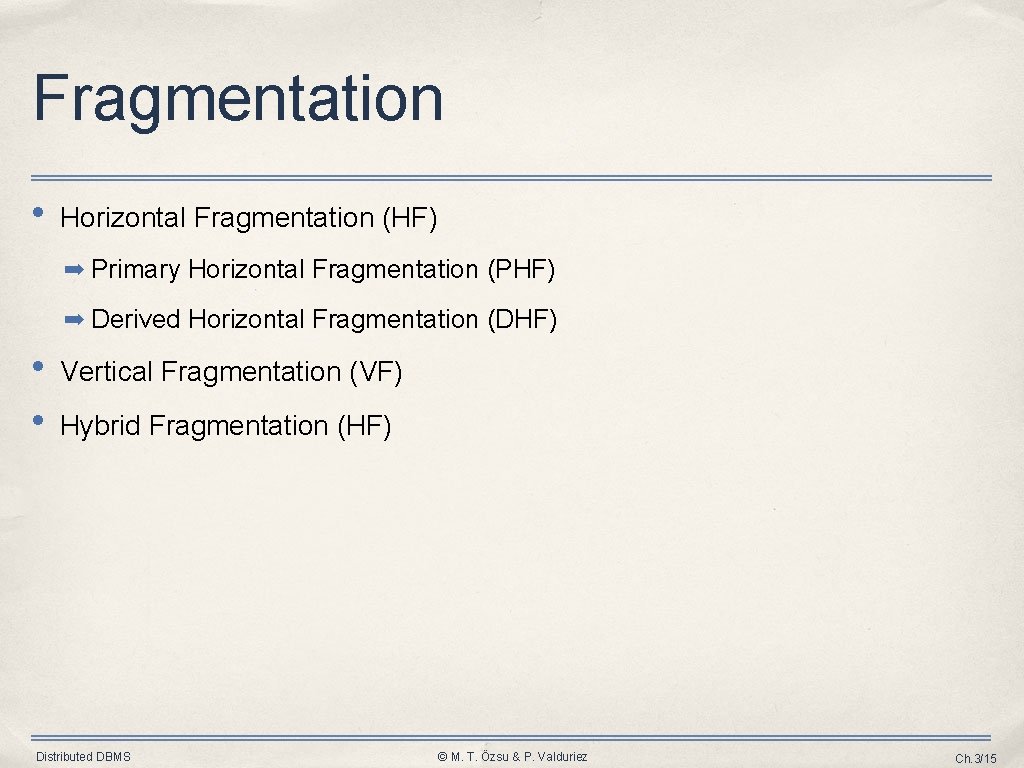 Fragmentation • Horizontal Fragmentation (HF) ➡ Primary Horizontal Fragmentation (PHF) ➡ Derived Horizontal Fragmentation Fragmentation • Horizontal Fragmentation (HF) ➡ Primary Horizontal Fragmentation (PHF) ➡ Derived Horizontal Fragmentation