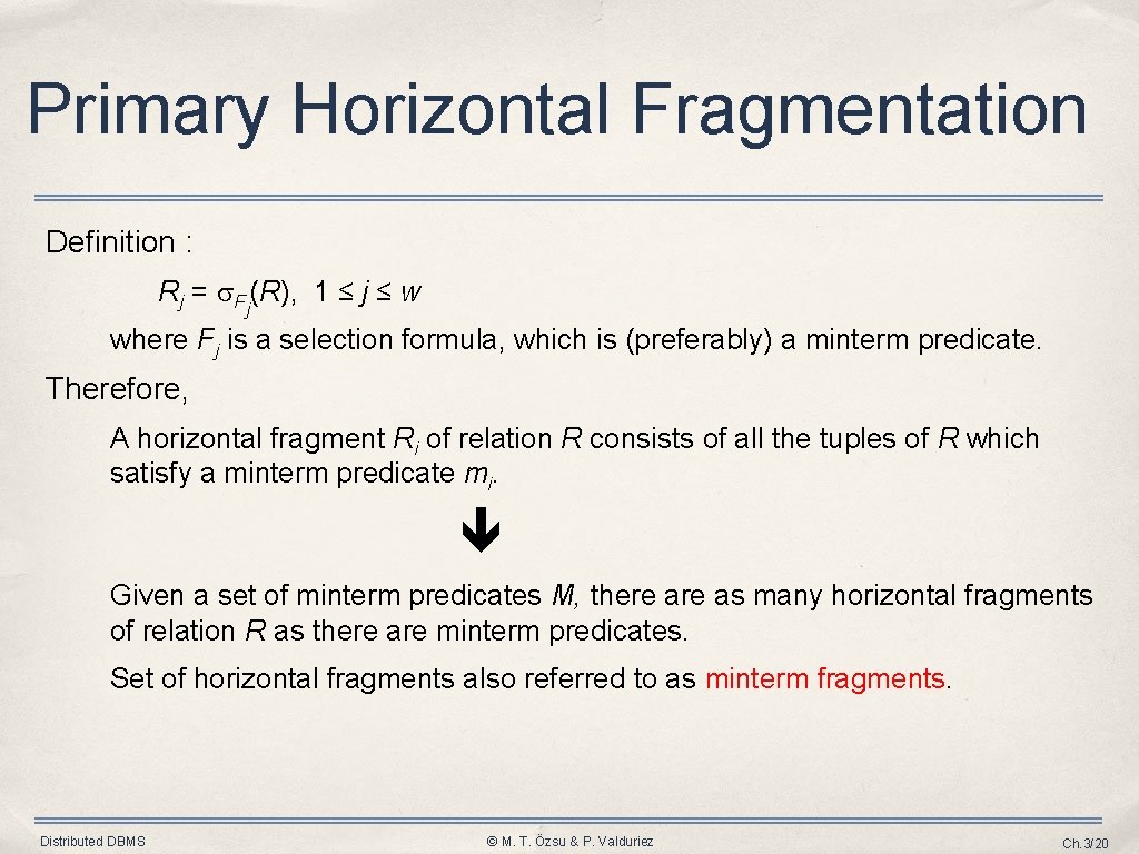 Primary Horizontal Fragmentation Definition : Rj = Fj(R), 1 ≤ j ≤ w where Primary Horizontal Fragmentation Definition : Rj = Fj(R), 1 ≤ j ≤ w where
