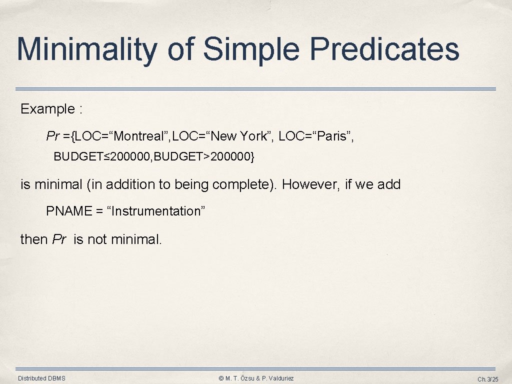 Minimality of Simple Predicates Example : Pr ={LOC=“Montreal”, LOC=“New York”, LOC=“Paris”, BUDGET≤ 200000, BUDGET>200000} Minimality of Simple Predicates Example : Pr ={LOC=“Montreal”, LOC=“New York”, LOC=“Paris”, BUDGET≤ 200000, BUDGET>200000}