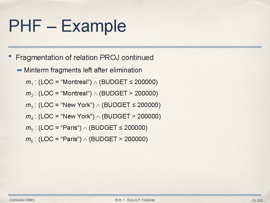 PHF – Example • Fragmentation of relation PROJ continued ➡ Minterm fragments left after PHF – Example • Fragmentation of relation PROJ continued ➡ Minterm fragments left after