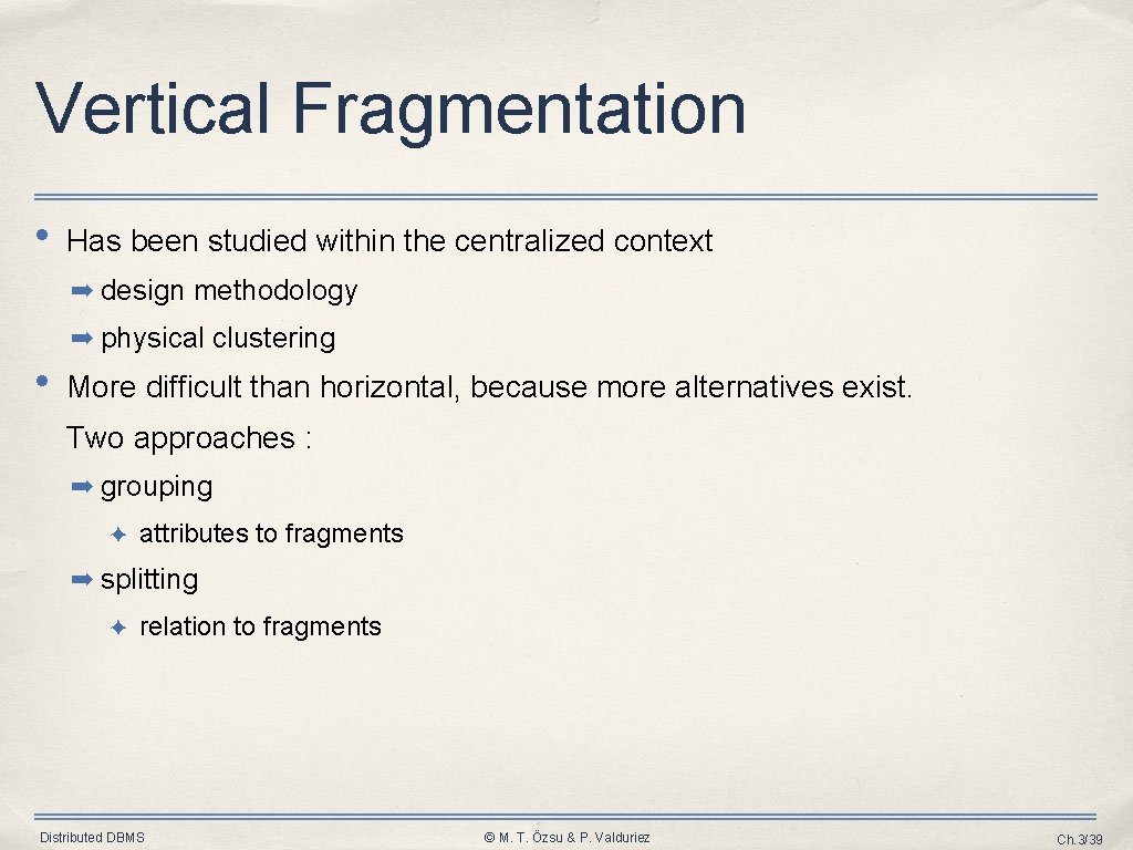 Vertical Fragmentation • Has been studied within the centralized context ➡ design methodology ➡ Vertical Fragmentation • Has been studied within the centralized context ➡ design methodology ➡