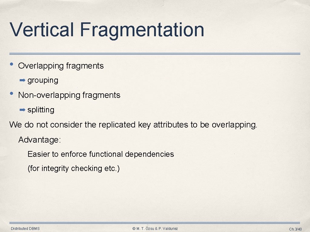 Vertical Fragmentation • Overlapping fragments ➡ grouping • Non-overlapping fragments ➡ splitting We do Vertical Fragmentation • Overlapping fragments ➡ grouping • Non-overlapping fragments ➡ splitting We do