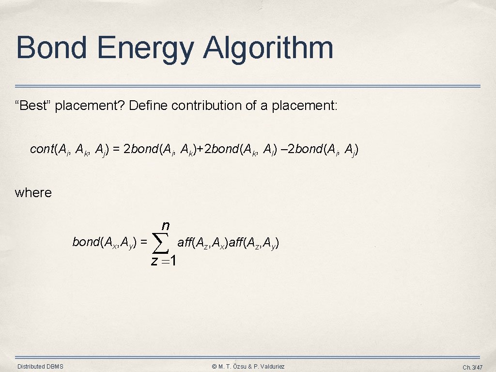 Bond Energy Algorithm “Best” placement? Define contribution of a placement: cont(Ai, Ak, Aj) = Bond Energy Algorithm “Best” placement? Define contribution of a placement: cont(Ai, Ak, Aj) =