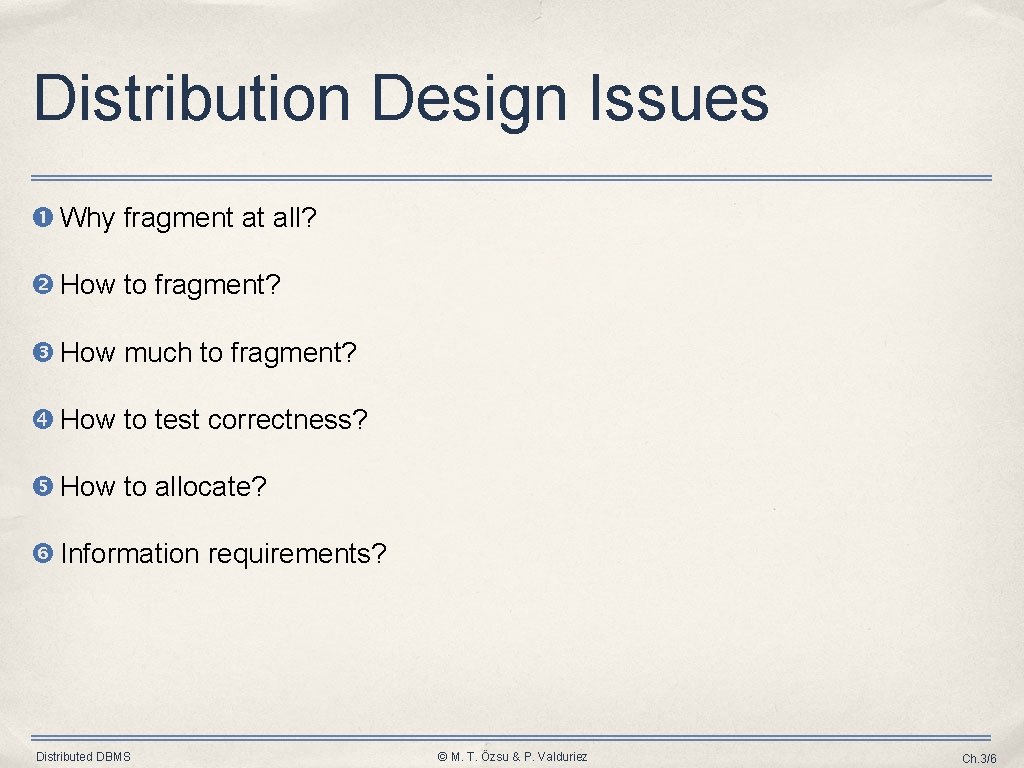 Distribution Design Issues Why fragment at all? How to fragment? How much to fragment? Distribution Design Issues Why fragment at all? How to fragment? How much to fragment?