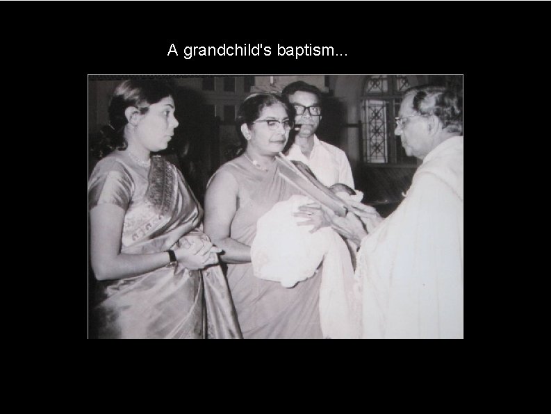 A grandchild's baptism. . . 