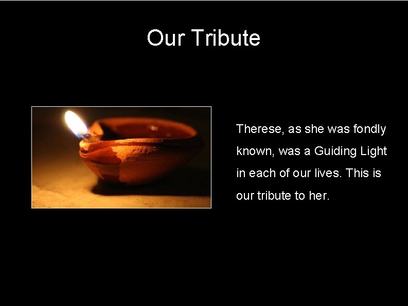 Our Tribute • Therese, as she was fondly known, was a Guiding Light in