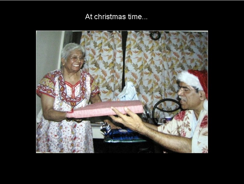 At christmas time. . . 