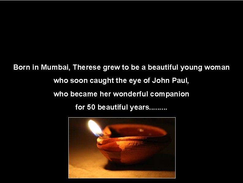 Born in Mumbai, Therese grew to be a beautiful young woman who soon caught