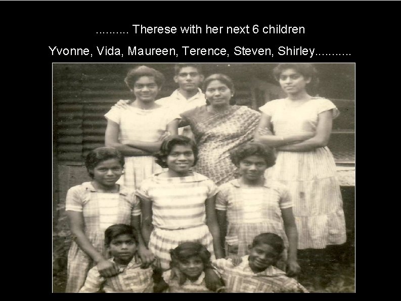 . . Therese with her next 6 children Yvonne, Vida, Maureen, Terence, Steven, Shirley.